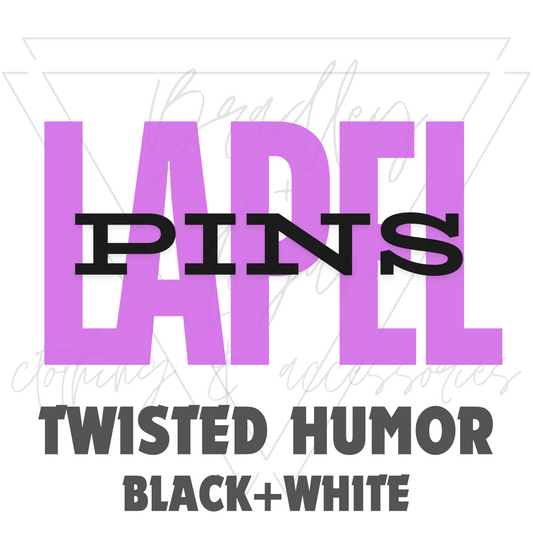 Lapel Pins -  Twisted Humor (Black + White)