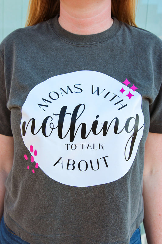 Moms with Nothing to Talk About Shirts